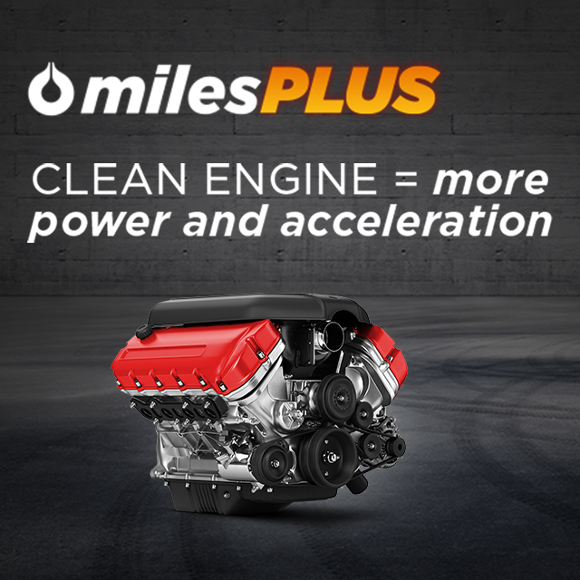 mile PLUS - Clean engine = more power and acceleration